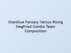 Siegfried Combo Team Composition Tips